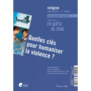 En quête de sens - Quelles clés pour humaniser la violence? - Documents élèves